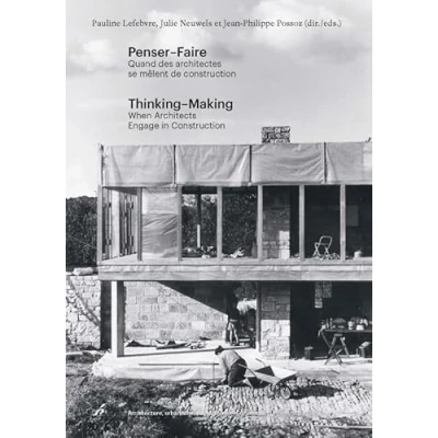 Image de PENSER FAIRE. QUAND LES ARCHITECTES SE MELENT DE CONSTRUIRE.THINKING MAKING: WNEN ARCHITECTS ENGAGE IN CONSTRUCTION