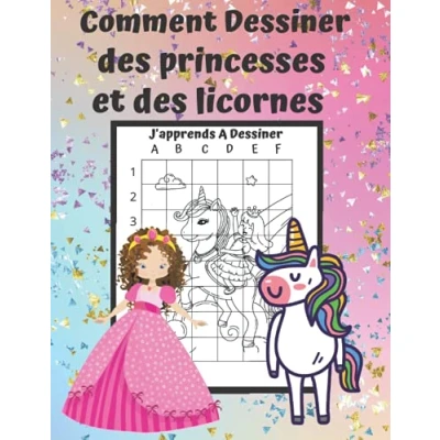 Image de J&#039;apprends a Dessiner : Comment des Princesses et Licornes: Modèles Reproduire Colorier Pour Enfants partir de 7 ans, Livre Dessins avec Grilles Proportions