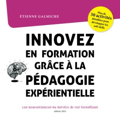 Image de Innovez en formation grâce à la pédagogie expérientielle, les neurosciences au service de vos formations.: Plus 50 fiches activités pour développer soft skills