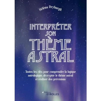 Image de Interpréter son thème astral: Toutes les clés pour comprendre la logique astrologique, décrypter le astral et réaliser des prévisions