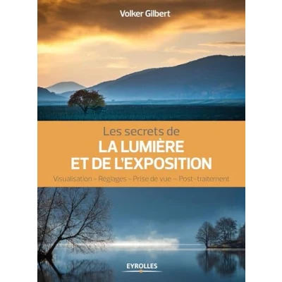 Image de Les secrets de la lumière et l&#039;exposition: Visualisation, réglages, prise vue, post traitement Livre d’occasion Correct