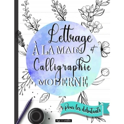 Image de lettrage à la main et Calligraphie Moderne pour les Débutants: Un guide simple maîtriser bases techniques du avec ... des projets créer votre propre style