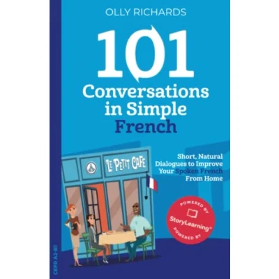 Image de 101 Conversations in Simple French: Short Natural Dialogues to Boost Your Confidence &amp; Improve Spoken French