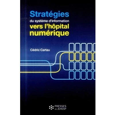 Image de STRATEGIES DES SYSTEMES D INFORMATION : VERS L HOPITAL NUMERIQUE Livre d’occasion Très bon