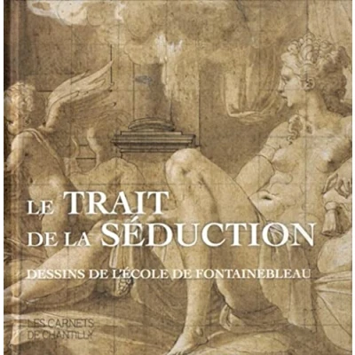 Image de Le trait de la séduction: Dessins l&#039;Ecole Fontainebleau