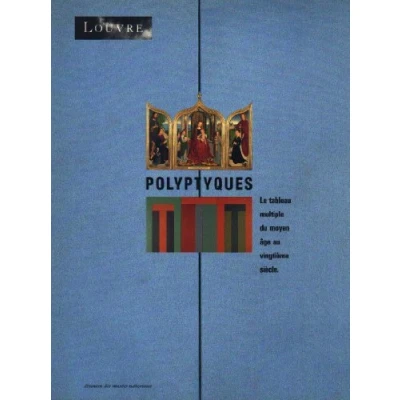 Image de Polyptyques: Le tableau multiple du Moyen âge au vingtième siècle, [exposition, Paris , Musée Louvre, 27 mars 25 juillet 199