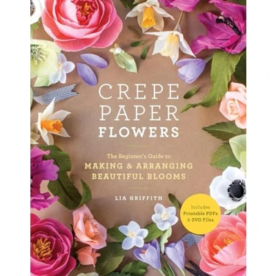 Image de Crepe Paper Flowers: The Beginner&#039;s Guide to Making and Arranging Beautiful Blooms