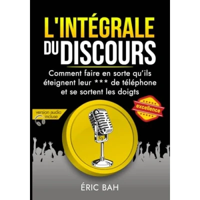 Image de L&#039;Intégrale du Discours: Manuel d’éloquence et de rhétorique Pour la prise parole en public Exercices pratiques d’art oratoire leaders, orateurs conférenciers