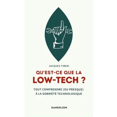 Image de QU&#039;EST CE QUE LA LOW TECH ? : Tout comprendre (ou presque) aux technologies sobres