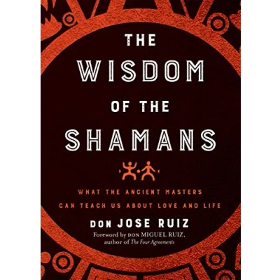 Image de the Wisdom of Shamans: What Ancient Masters Can Teach Us About Love and Life
