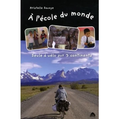 Image de A L&#039;école du monde: Seule à vélo sur 3 continents Livre d’occasion Correct