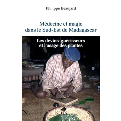 Image de Médecine et magie dans le Sud Est de Madagascar: Les devins guérisseurs l&#039;usage des plantes