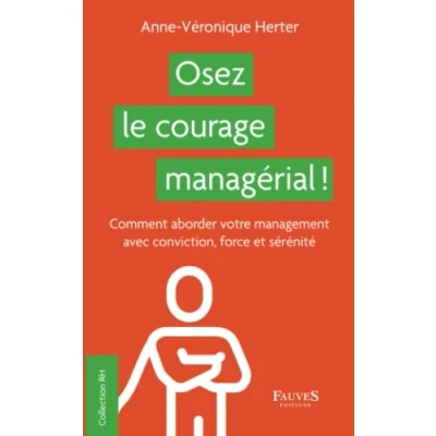 Image de Osez le courage managérial !: Comment aborder votre management avec conviction, force et sérénité