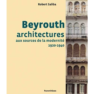 Image de Beyrouth: Architectures aux sources de la modernité, 1920 1940