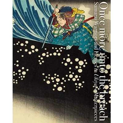 Image de Once more unto the breach: samurai warriors and heroes in ukiyo e masterpieces /anglais/japonais