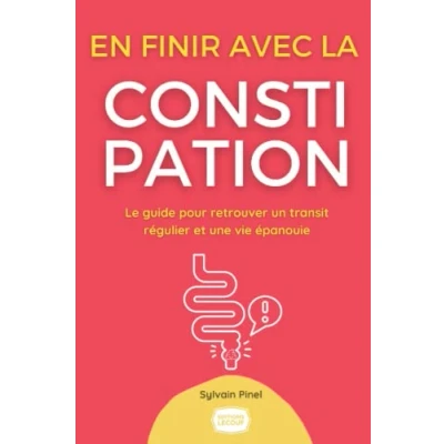 Image de EN FINIR AVEC LA CONSTIPATION !: Le guide pour retrouver un transit régulier et une vie épanouie