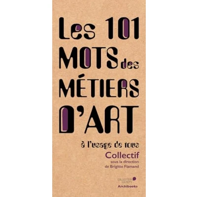 Image de Les 101 mots des métiers d&#039;art: A l&#039;usage de tous