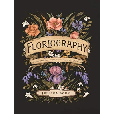 Image de Floriography: An Illustrated Guide to the Victorian Language of Flowers (Volume 1)