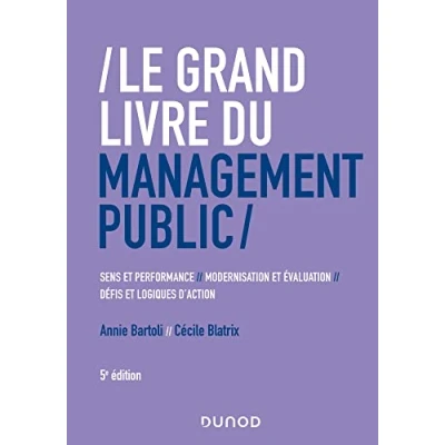 Image de Le Grand Livre du management public: Performance et sens, modernisation évaluation, défis logiques d&#039;action