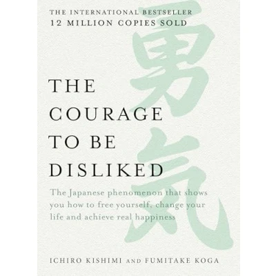 Image de The Courage to be Disliked: Japanese Phenomenon That Shows You How Free Yourself, Change Your Life and Achieve Real Happiness