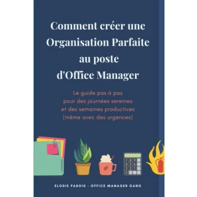 Image de Comment créer une Organisation Parfaite au poste d&#039;Office Manager: Le guide pas à pour des journées sereines et semaines productives (même avec urgences)