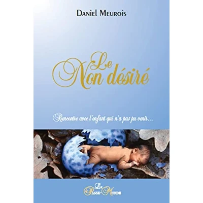 Image de Le Non désiré Rencontre avec l&#039;enfant qui n&#039;a pas pu venir... Livre d’occasion Correct
