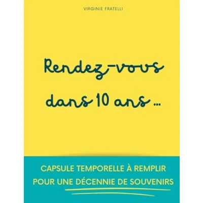 Image de Rendez vous dans 10 ans: Capsule temporelle à remplir pour une décennie de souvenirs