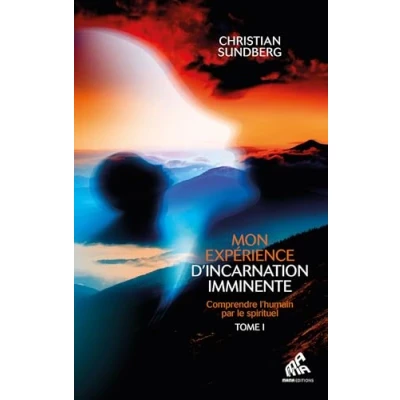 Image de Mon expérience d&#039;incarnation imminente Tome 1 Comprendre l&#039;humain par le spirituel (Broché)