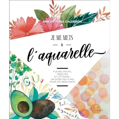 Image de Je me mets à l&#039;aquarelle: Fleurs, fruits, insectes et lettrage : un guide pas pour les débutants Livre d’occasion Correct