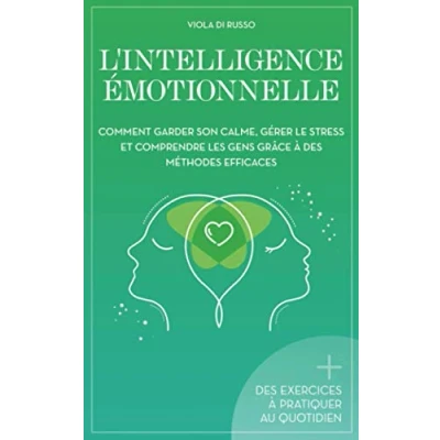 Image de L&#039;Intelligence Émotionnelle: Comment garder son calme, gérer le stress et comprendre les gens grâce à des méthodes efficaces Livre d’occasion