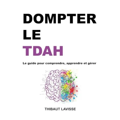Image de Dompter Le TDAH : guide pour comprendre, apprendre et gérer