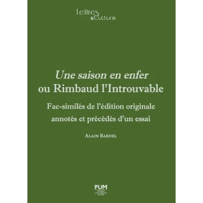 Image de Une saison en enfer ou Rimbaud l’Introuvable: Fac similés de l’édition originale annotés et précédés d’un essai
