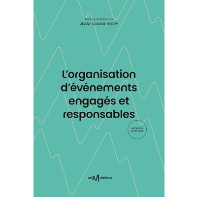Image de L&#039;organisation d&#039;événements engagés et responsables: Guide pratique des principes de développement durable à destination du spectacle; la culture l&#039;événementiel