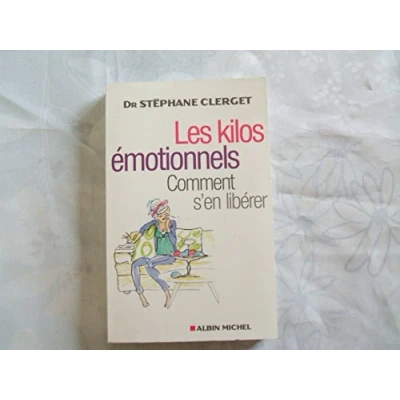 Image de Les kilos émotionnels : comment s&#039;en libérer sans régime ni médicaments Stéphane Clerget Livre d&#039;occasion