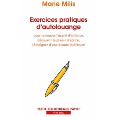 Image de Exercices pratiques d&#039;autolouange: Pour retrouver l&#039;esprit d&#039;enfance, découvrir le plaisir d&#039;écrire, témoigner d&#039;une beauté intérieure