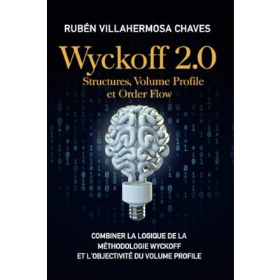Image de Wyckoff 2.0: Structures, Volume Profile et Order Flow: Combiner la logique de Méthodologie l&#039;objectivité du