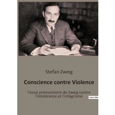 Image de Conscience contre Violence: l&#039;essai prémonitoire de Zweig l&#039;intolérance et l&#039;intégrisme