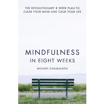 Image de Mindfulness in Eight Weeks: The revolutionary 8 week plan to clear your mind and calm life