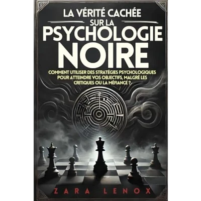 Image de la VÉRITÉ CACHÉE SUR PSYCHOLOGIE NOIRE: Comment utiliser des stratégies psychologiques pour atteindre vos objectifs, malgré les critiques ou méfiance ?