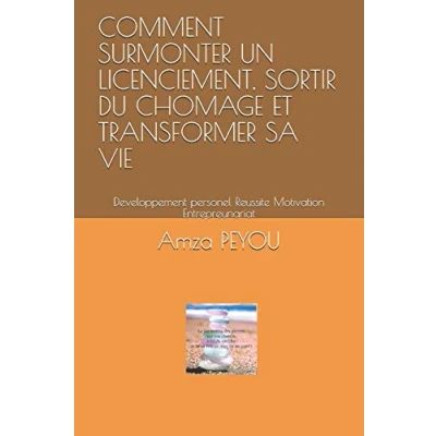 Image de COMMENT SURMONTER UN LICENCIEMENT, SORTIR DU CHOMAGE ET TRANSFORMER SA VIE: Developpement personel Reussite Motivation Entrepreunariat