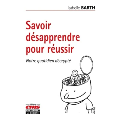 Image de Savoir désapprendre pour réussir: Notre quotidien décrypté.