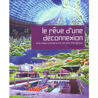 Image de Le Rêve d&#039;une déconnexion. De la maison autonome à cité auto énergétique