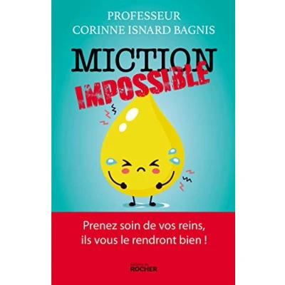 Image de Miction impossible: Prenez soin de vos reins, ils vous le rendront bien ! Livre d’occasion Correct