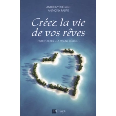 Image de Créez la vie de vos rêves L&#039;art d&#039;utiliser &quot;la manne céleste&quot;
