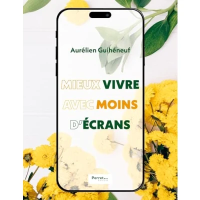 Image de Mieux vivre avec moins d&#039;écrans: Éviter l&#039;addiction ou en sortir, à tous les âges
