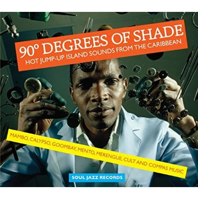 Image de 90 Degrees of Shade: Hot Jump Up Island Sounds from The Caribbean: Mambo, Calypso, Goombay, Mento, Merengue, Cult and Compas Music