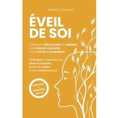 Image de Éveil de soi : comment découvrir et libérer vos forces cachées pour vivre pleinement: Techniques exercices mieux se connaître, vaincre ses doutes avoir confiance en