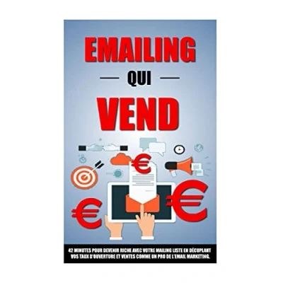Image de Emailing Qui Vend: 42 Minutes Pour Devenir Riche Avec Votre Mailing List En Décuplant Vos Taux D&#039;Ouverture Et Ventes Comme Un Pro De L&#039;Email Marketing.