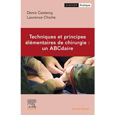 Image de Techniques et principes élémentaires de chirurgie : un ABCdaire: Techn Ppes Elementaires A Z