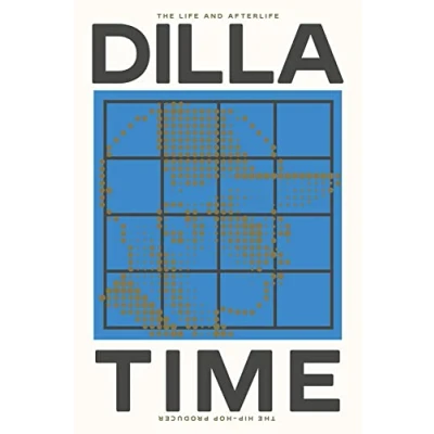 Image de Dilla Time: the Life and Afterlife of J Dilla, Hip Hop Producer Who Reinvented Rhythm